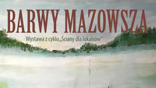 „Barwy Mazowsza” – wernisaż wystawy