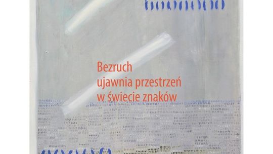 Bezruch. Przestrzeń. Znak – nowa wystawa w Galerii Kotłownia