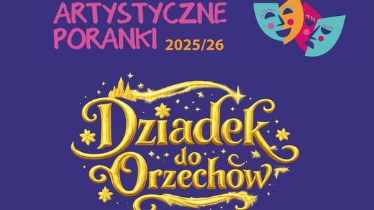 „Dziadek do orzechów” na Artystycznych Porankach w styczniu