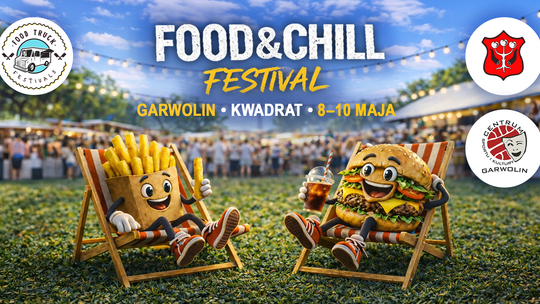 Food & Chill Festival w Garwolinie – idealny pomysł na wiosenny weekend