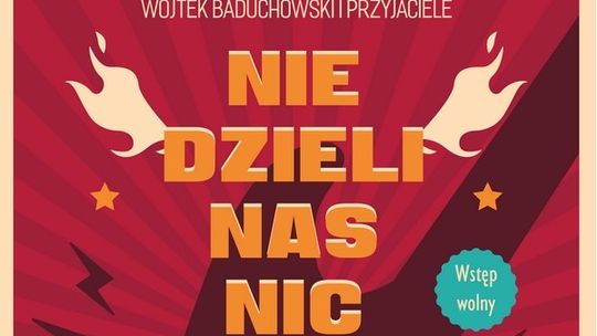 Nie dzieli nas nic, czyli Wojtek Baduchowski i Przyjaciele