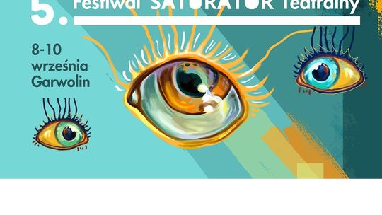 Otwórzcie oczy po raz piąty! Już wkrótce Festiwal Saturator Teatralny