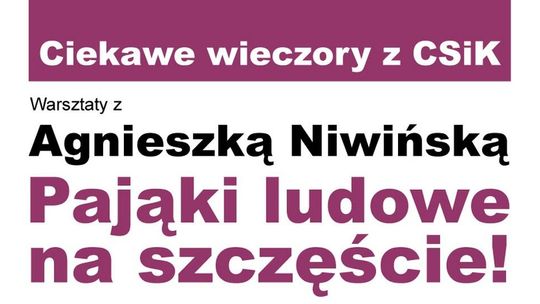 Pająki ludowe na szczęście, czyli drugie spotkanie nowego cyklu CSIK