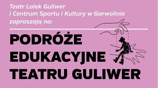 Podróże edukacyjne Teatru Guliwer w Garwolinie