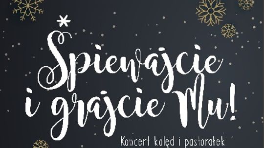 Śpiewajcie i grajcie Mu! Wielki koncert kolęd i pastorałek