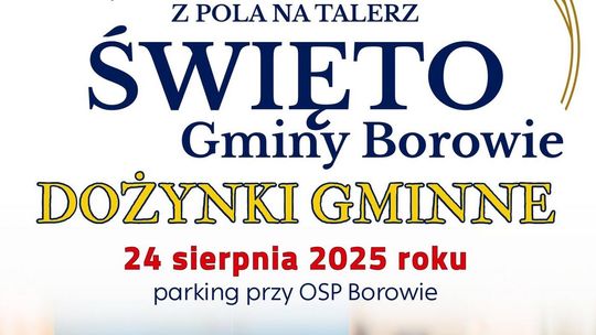 "Z pola na talerz" - dożynki gminy Borowie już 24 sierpnia