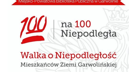 Zgłoś do projektu ?Walka o Niepodległość Mieszkańców Ziemi Garwolińskiej? 