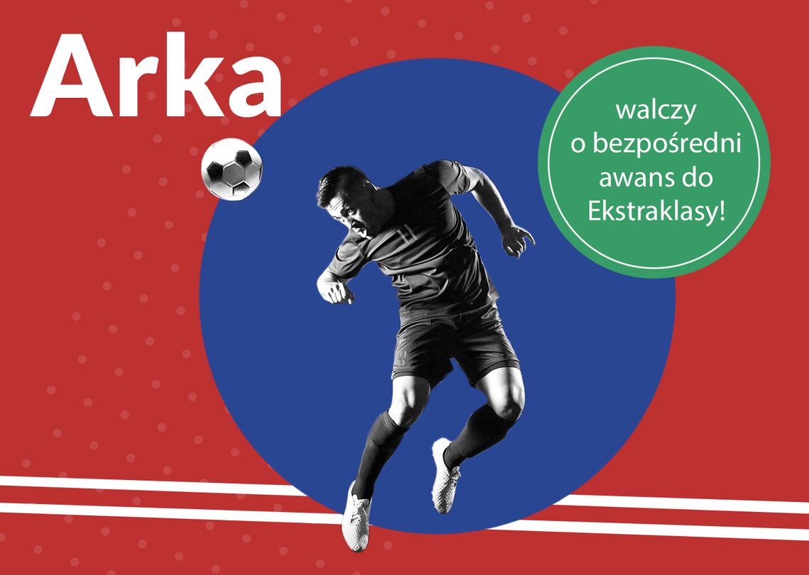 Arka walczy o bezpośredni awans do Ekstraklasy!