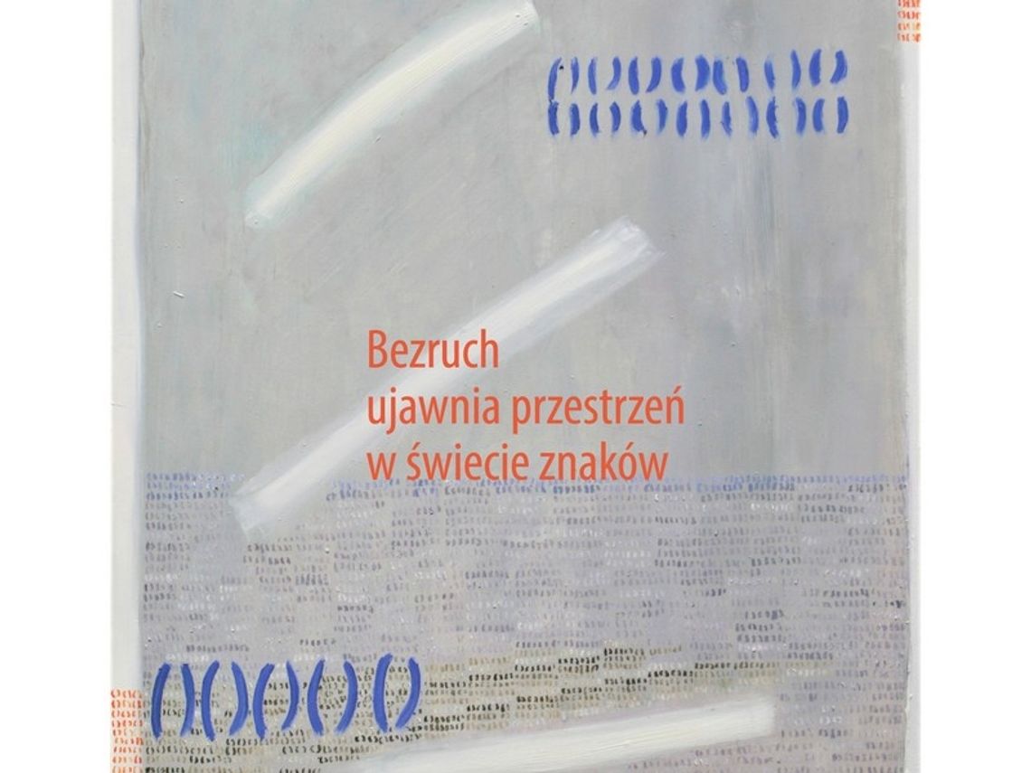 Bezruch. Przestrzeń. Znak – nowa wystawa w Galerii Kotłownia