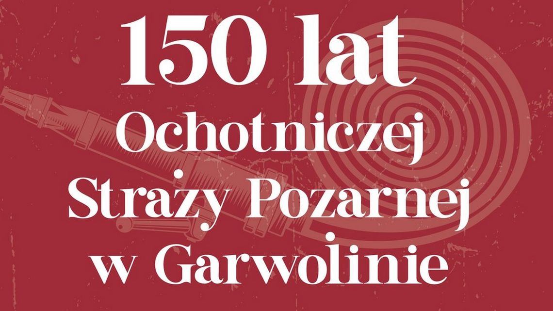 Już w niedzielę 150-lecie OSP Garwolin
