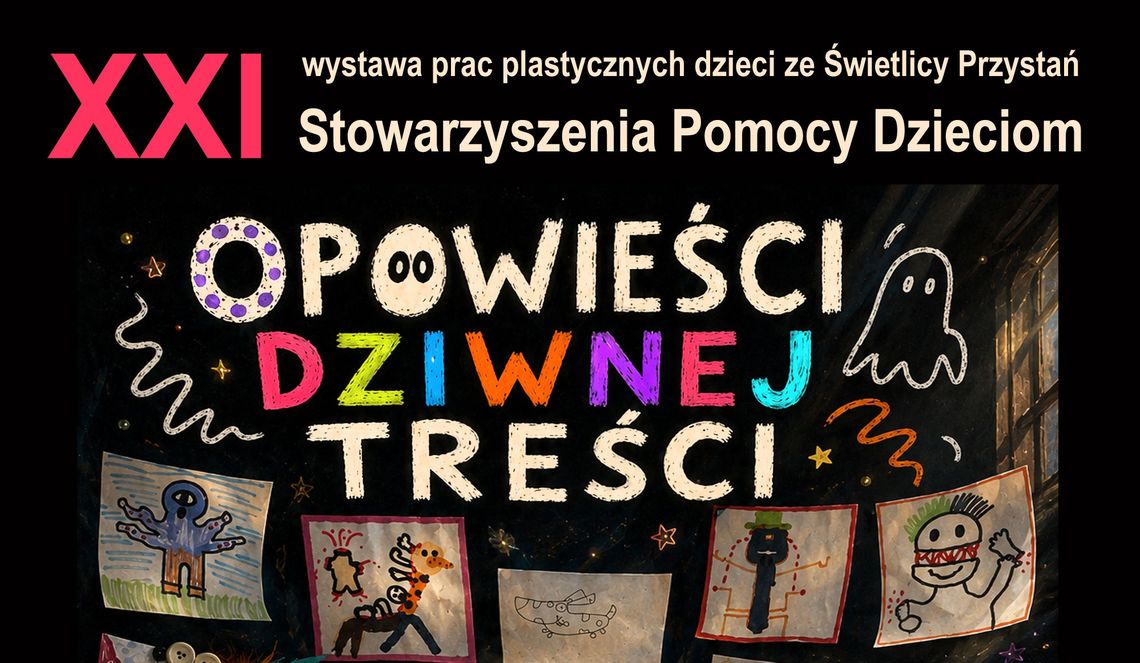 „Opowieści dziwnej treści”, czyli wystawa Stowarzyszenia Pomocy Dzieciom „Opowieści dziwnej treści”, czyli wystawa Stowarzyszenia Pomocy Dzieciom
