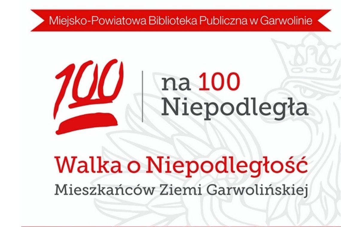 Zgłoś do projektu ?Walka o Niepodległość Mieszkańców Ziemi Garwolińskiej? 