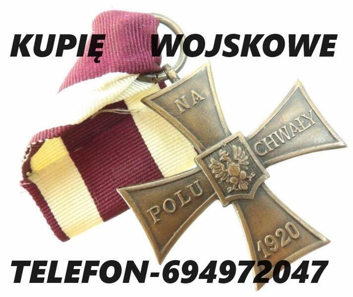 KUPIĘ MEDALE,ORDERY,ODZNAKI,ODZNACZENIA,MILITARIA WOJSKOWE KONTAKT 694972047 KUPIĘ MEDALE,ORDERY,ODZNAKI,ODZNACZENIA,MILITARIA WOJSKOWE KONTAKT 694972047